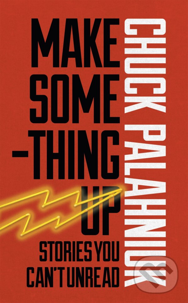 Kniha: Make Something Up (Chuck Palahniuk). Random House, 2015 Kniha: Make Something Up (Chuck Palahniuk). Random House, 2015
