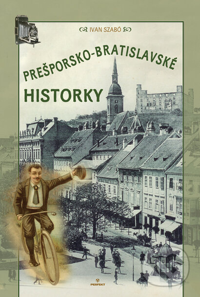 Kniha: Prešporsko-bratislavské historky (Ivan Szabó). Perfekt, 2015 Kniha: Prešporsko-bratislavské historky (Ivan Szabó). Perfekt, 2015