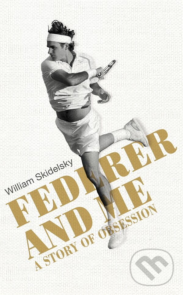 Kniha: Federer and Me (William Skidelsky). Yellow Kite, 2015 Kniha: Federer and Me (William Skidelsky). Yellow Kite, 2015