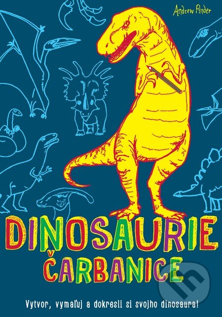 Kniha: Dinosaurie čarbanice (Andrew Pinder). Slovart, 2015 Kniha: Dinosaurie čarbanice (Andrew Pinder). Slovart, 2015