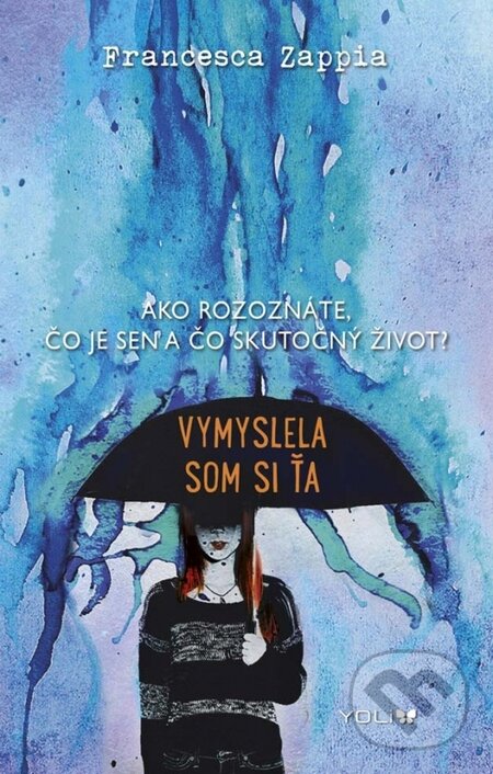 Kniha: Vymyslela som si ťa (Francesca Zappia). YOLi, 2015 Kniha: Vymyslela som si ťa (Francesca Zappia). YOLi, 2015