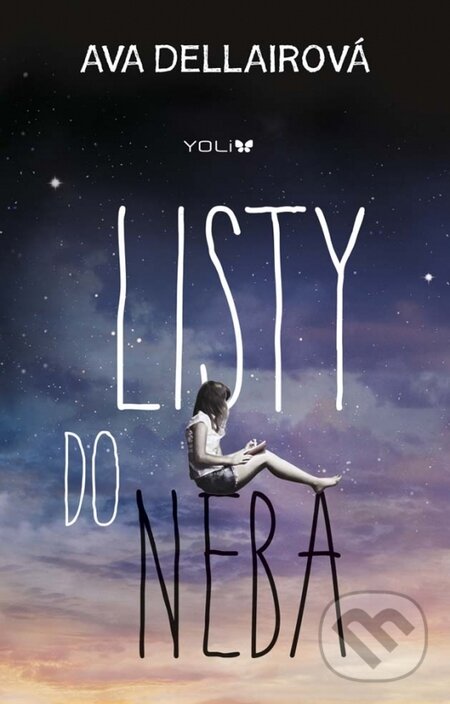Kniha: Listy do neba (Ava Dellaira). YOLi, 2015 Kniha: Listy do neba (Ava Dellaira). YOLi, 2015