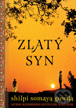 Kniha: Zlatý syn (Shilpi Somaya Gowda). Práh, 2016 Kniha: Zlatý syn (Shilpi Somaya Gowda). Práh, 2016