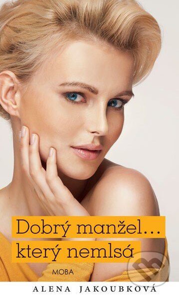 Kniha: Dobrý manžel... který nemlsá (Alena Jakoubková). Moba, 2015 Kniha: Dobrý manžel... který nemlsá (Alena Jakoubková). Moba, 2015
