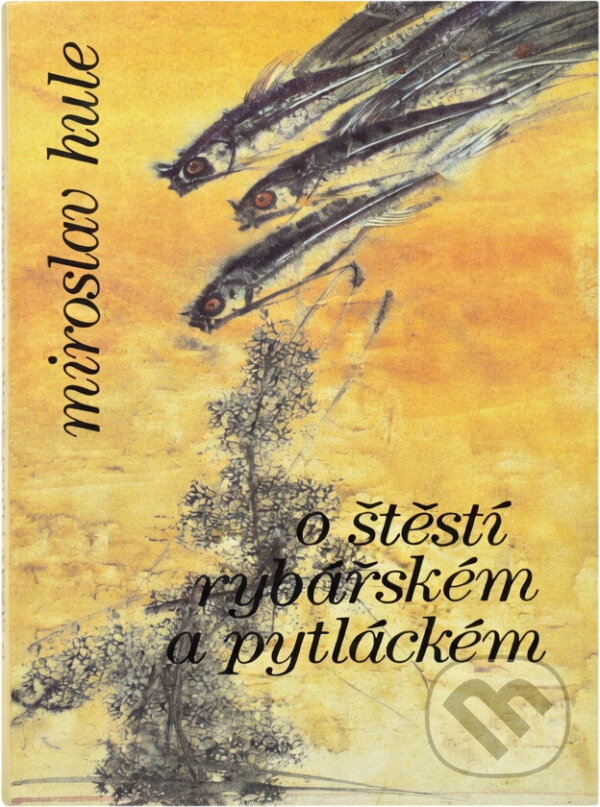 Kniha: O štěstí rybářském a pytláckém (Miroslav Hule). , 1992 Kniha: O štěstí rybářském a pytláckém (Miroslav Hule). , 1992