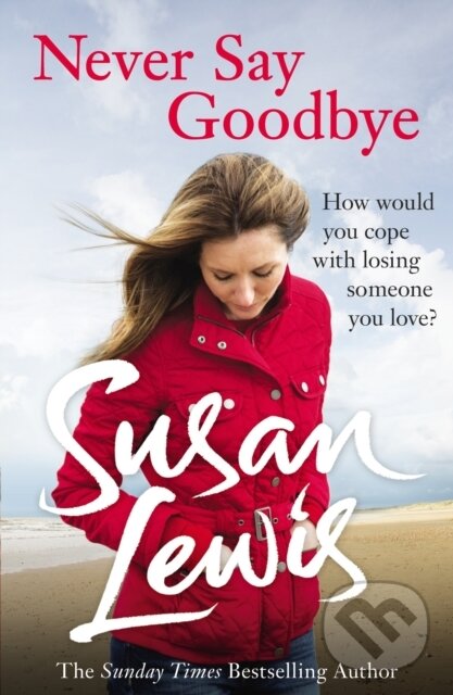 E-kniha: Never Say Goodbye (Susan Lewis). Random House, 2014 E-kniha: Never Say Goodbye (Susan Lewis). Random House, 2014