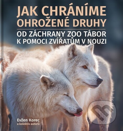 Kniha: Jak chráníme ohrožené druhy (Evžen Korec). ZOO Tábor, 2023 Kniha: Jak chráníme ohrožené druhy (Evžen Korec). ZOO Tábor, 2023