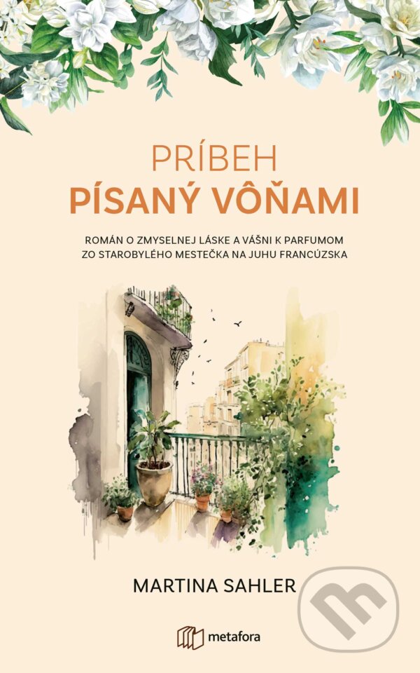 Kniha: Príbeh písaný vôňami (Martina Sahler). Metafora, 2023 Kniha: Príbeh písaný vôňami (Martina Sahler). Metafora, 2023