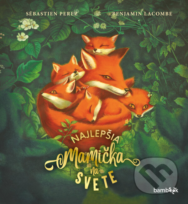 Kniha: Najlepšia mamička na svete (Benjamin Lacombe a Sébastien Perez). Bambook, 2023 Kniha: Najlepšia mamička na svete (Benjamin Lacombe a Sébastien Perez). Bambook, 2023