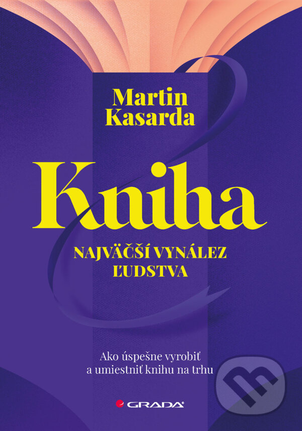 Kniha: Kniha – najväčší vynález ľudstva (Martin Kasarda). Grada, 2023 Kniha: Kniha – najväčší vynález ľudstva (Martin Kasarda). Grada, 2023