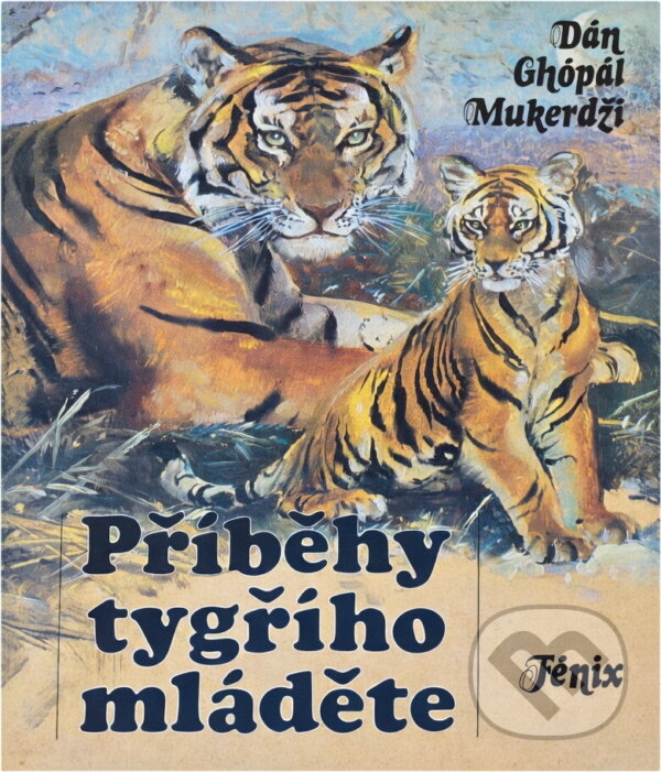 Kniha: Příběhy tygřího mláděte (Dhan Gopal Mukerji). Fénix, 1991 Kniha: Příběhy tygřího mláděte (Dhan Gopal Mukerji). Fénix, 1991