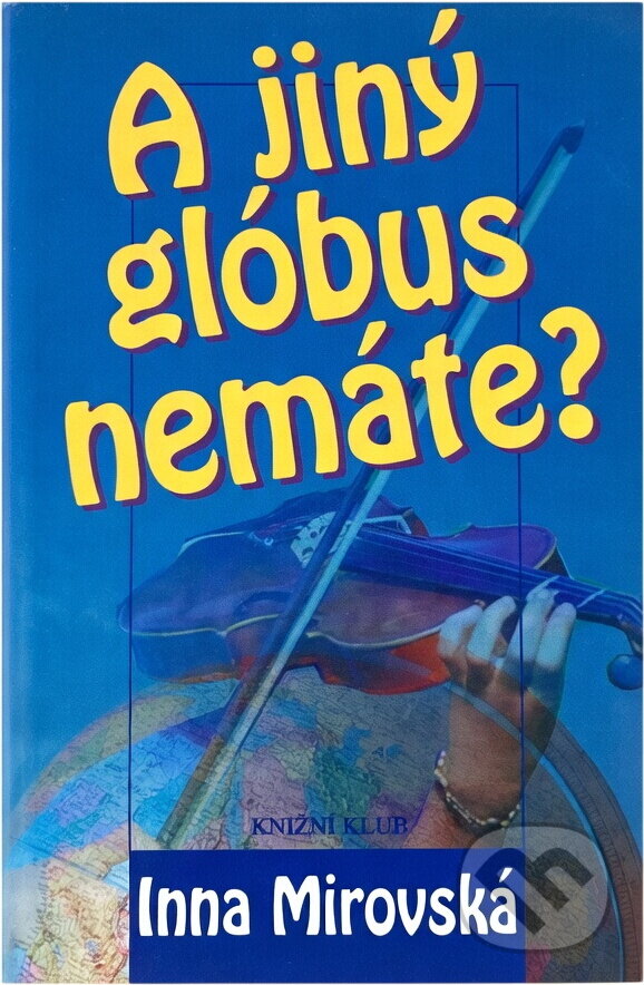 Kniha: A jiný glóbus nemáte? (Inna Rottová). Knižní klub, 1998 Kniha: A jiný glóbus nemáte? (Inna Rottová). Knižní klub, 1998