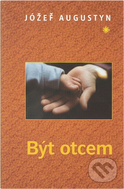 Kniha: Být otcem (Józef Augustyn). Karmelitánské nakladatelství, 2004 Kniha: Být otcem (Józef Augustyn). Karmelitánské nakladatelství, 2004