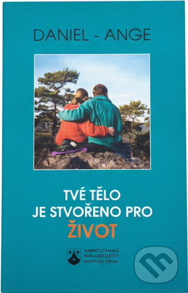 Kniha: Tvé tělo je stvořeno pro život (Daniel-Ange). Karmelitánské nakladatelství, 2000 Kniha: Tvé tělo je stvořeno pro život (Daniel-Ange). Karmelitánské nakladatelství, 2000