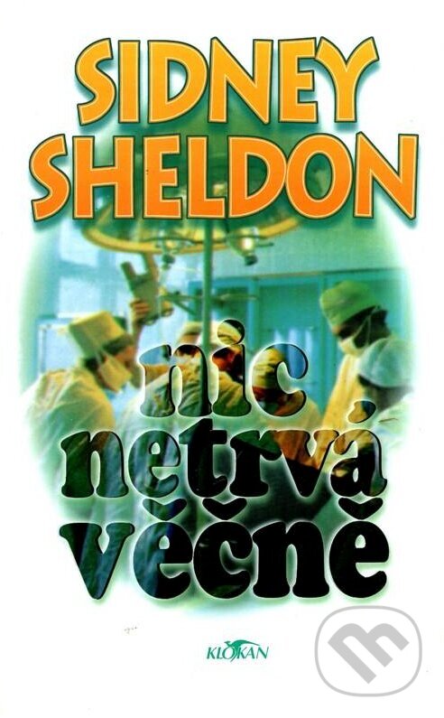 Kniha: Nic netrvá věčně (Sidney Sheldon). , 1997 Kniha: Nic netrvá věčně (Sidney Sheldon). , 1997