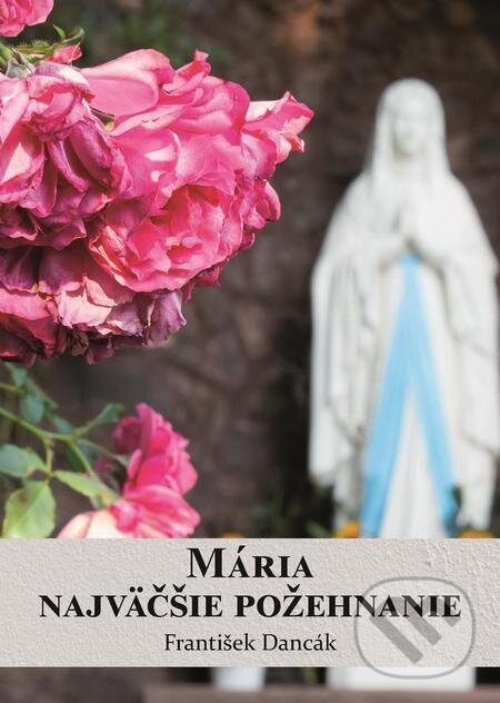 E-kniha: Mária, najväčšie požehnanie (František Dancák). Filokalia E-kniha: Mária, najväčšie požehnanie (František Dancák). Filokalia