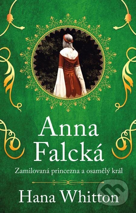E-kniha: Anna Falcká - Zamilovaná princezna a osamělý král (Hana Whitton). Ikar CZ, 2023 E-kniha: Anna Falcká - Zamilovaná princezna a osamělý král (Hana Whitton). Ikar CZ, 2023