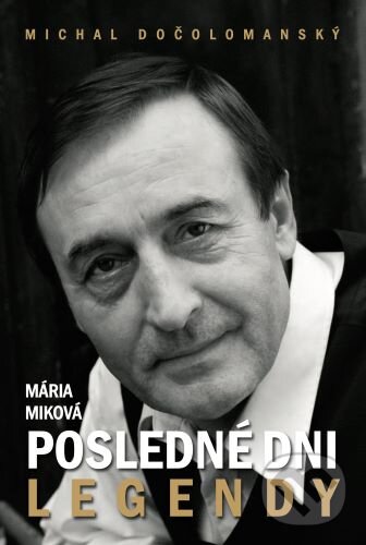 Kniha: Posledné dni legendy (Mária Miková). D.Orys, 2023 Kniha: Posledné dni legendy (Mária Miková). D.Orys, 2023