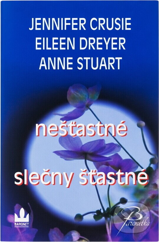 Kniha: Nešťastné slečny šťastné (Anne Stuart, Eileen Dreyer a Jennifer Crusie). Baronet, 2008 Kniha: Nešťastné slečny šťastné (Anne Stuart, Eileen Dreyer a Jennifer Crusie). Baronet, 2008