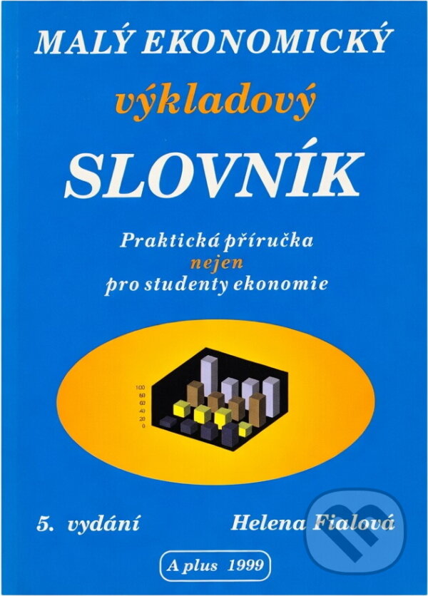 Kniha: Malý ekonomický výkladový slovník (Helena Fialová). , 1999 Kniha: Malý ekonomický výkladový slovník (Helena Fialová). , 1999