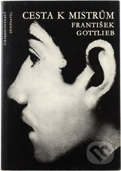 Kniha: Cesta k mistrům (František Gottlieb). Československý spisovatel, 1958 Kniha: Cesta k mistrům (František Gottlieb). Československý spisovatel, 1958