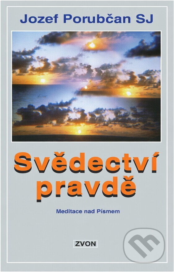 Kniha: Svědectví pravdě : meditace nad Písmem (Jozef Porubčan). Zvon, 1993 Kniha: Svědectví pravdě : meditace nad Písmem (Jozef Porubčan). Zvon, 1993