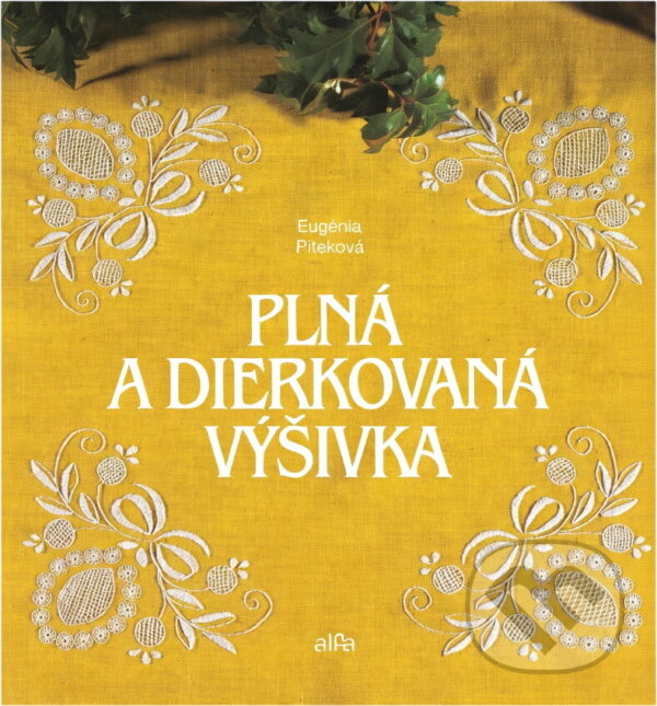 Kniha: Plná a dierkovaná výšivka (Eugenia Piteková). Alfa, 1990 Kniha: Plná a dierkovaná výšivka (Eugenia Piteková). Alfa, 1990