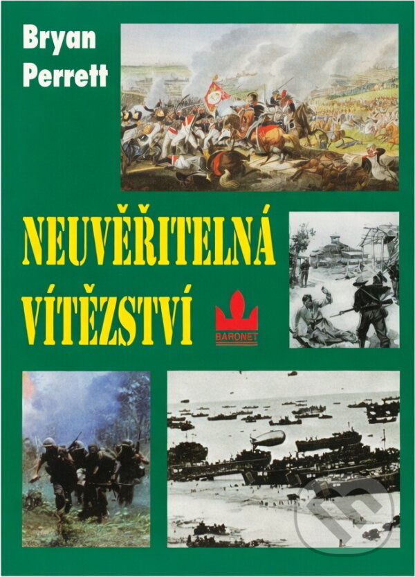 Kniha: Neuvěřitelná vítězství : deset zcela nepravděpodobných bitev (Bryan Perrett). Baronet, 1997 Kniha: Neuvěřitelná vítězství : deset zcela nepravděpodobných bitev (Bryan Perrett). Baronet, 1997