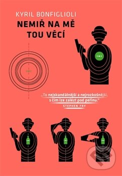 Kniha: Nemiř na mě tou věcí (Kyril Bonfiglioli). Paseka, 2015 Kniha: Nemiř na mě tou věcí (Kyril Bonfiglioli). Paseka, 2015