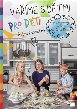 Kniha: Vaříme s dětmi pro děti (Petra Novotná). Smart Press, 2015 Kniha: Vaříme s dětmi pro děti (Petra Novotná). Smart Press, 2015