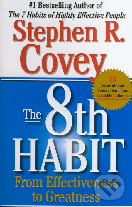 Kniha: The 8th Habit from Effectiveness to Greatness (Stephen R. Covey). Free Press, 2005 Kniha: The 8th Habit from Effectiveness to Greatness (Stephen R. Covey). Free Press, 2005
