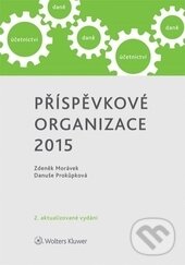 Kniha: Příspěvkové organizace 2015 (Danuše Prokůpková a Zdeněk Morávek). Wolters Kluwer ČR, 2015 Kniha: Příspěvkové organizace 2015 (Danuše Prokůpková a Zdeněk Morávek). Wolters Kluwer ČR, 2015