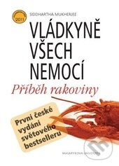 Kniha: Vládkyně všech nemocí (Siddharta Mukherjee). Masarykova univerzita, 2015 Kniha: Vládkyně všech nemocí (Siddharta Mukherjee). Masarykova univerzita, 2015