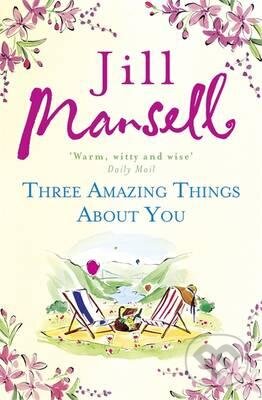 Kniha: Three Amazing Things About You (Jill Mansell). Headline Book, 2015 Kniha: Three Amazing Things About You (Jill Mansell). Headline Book, 2015