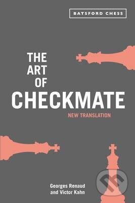 Kniha: The Art of Checkmate (Georges Renaud a Victor Kahn). Pavilion, 2015 Kniha: The Art of Checkmate (Georges Renaud a Victor Kahn). Pavilion, 2015