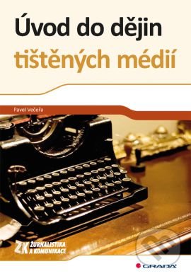 Úvod do dějin tištěných médií - Pavel Večeřa, Grada, 2015