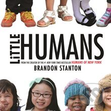 Kniha: Little Humans (Brandon Stanton). Pan Macmillan, 2015 Kniha: Little Humans (Brandon Stanton). Pan Macmillan, 2015