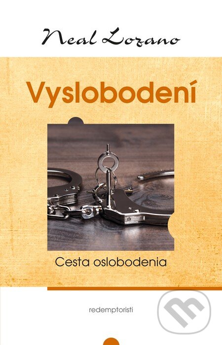 Kniha: Vyslobodení (Neal Lozano). Redemptoristi - Slovo medzi nami, 2015 Kniha: Vyslobodení (Neal Lozano). Redemptoristi - Slovo medzi nami, 2015