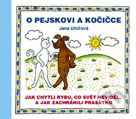 Kniha: O pejskovi a kočičce (Jana Uhlířová). Vydavateľstvo Baset, 2015 Kniha: O pejskovi a kočičce (Jana Uhlířová). Vydavateľstvo Baset, 2015