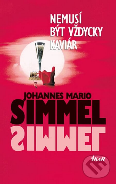 Kniha: Nemusí být vždycky kaviár (Johannes Mario Simmel). Ikar CZ, 2015 Kniha: Nemusí být vždycky kaviár (Johannes Mario Simmel). Ikar CZ, 2015