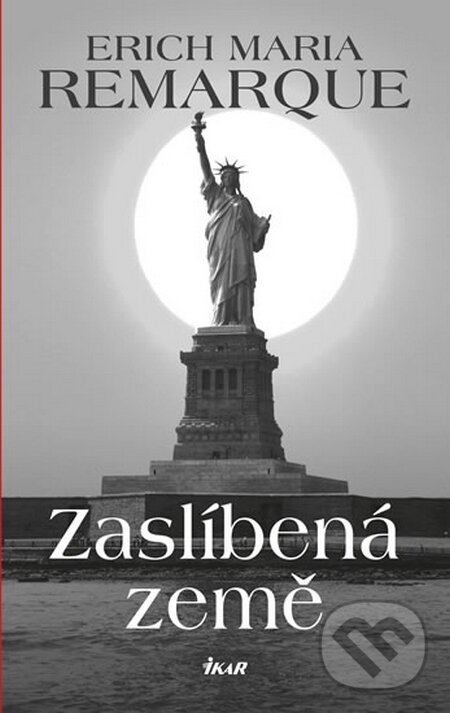 Kniha: Zaslíbená země (Erich Maria Remarque). Ikar CZ, 2015 Kniha: Zaslíbená země (Erich Maria Remarque). Ikar CZ, 2015
