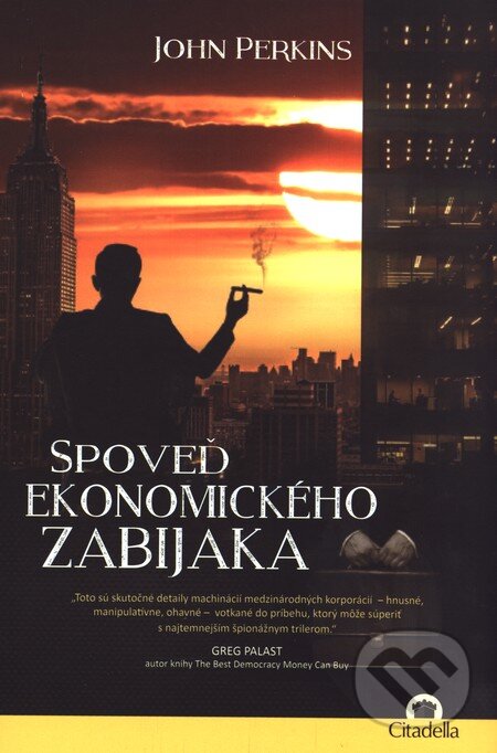 Kniha: Spoveď ekonomického zabijaka (John Perkins). Citadella, 2015 Kniha: Spoveď ekonomického zabijaka (John Perkins). Citadella, 2015