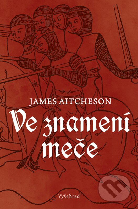 Kniha: Ve znamení meče (James Aitcheson). Vyšehrad, 2016 Kniha: Ve znamení meče (James Aitcheson). Vyšehrad, 2016