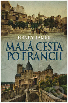 Kniha: Malá cesta po Francii (Henry James). Leda, 2015 Kniha: Malá cesta po Francii (Henry James). Leda, 2015