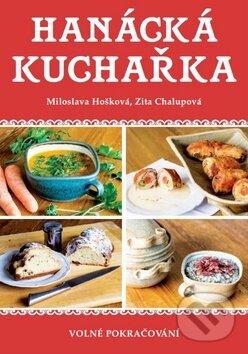 Kniha: Hanácká kuchařka (Miloslava Hošková a Zita Chalupová). Baštan, 2015 Kniha: Hanácká kuchařka (Miloslava Hošková a Zita Chalupová). Baštan, 2015