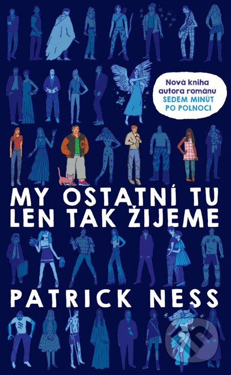 Kniha: My ostatní tu len tak žijeme (Patrick Ness). Slovart, 2016 Kniha: My ostatní tu len tak žijeme (Patrick Ness). Slovart, 2016