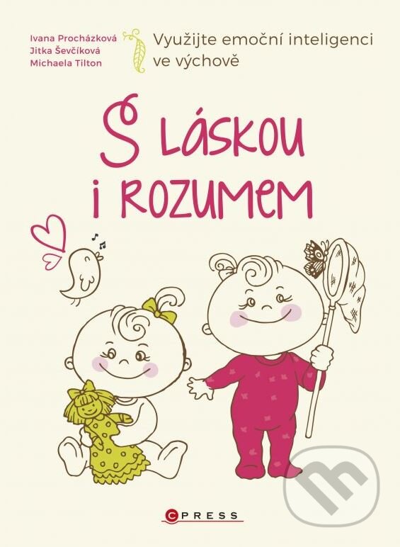 Kniha: S láskou i rozumem (Ivana Procházková, Jitka Ševčíková a Michaela Tilton). CPRESS, 2015 Kniha: S láskou i rozumem (Ivana Procházková, Jitka Ševčíková a Michaela Tilton). CPRESS, 2015