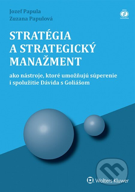 Kniha: Stratégia a strategický manažment (Jozef Papula a Zuzana Papulová). Wolters Kluwer, 2015 Kniha: Stratégia a strategický manažment (Jozef Papula a Zuzana Papulová). Wolters Kluwer, 2015