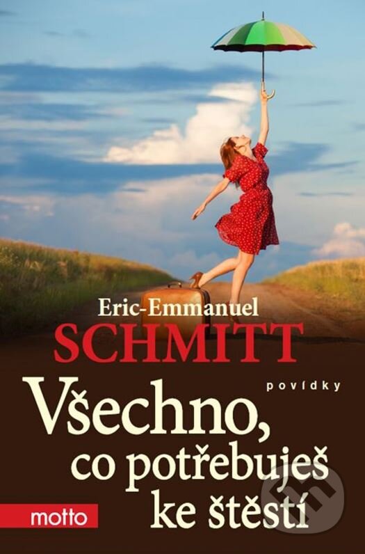 Kniha: Všechno, co potřebuješ ke štěstí (Eric-Emmanuel Schmitt). Motto, 2015 Kniha: Všechno, co potřebuješ ke štěstí (Eric-Emmanuel Schmitt). Motto, 2015