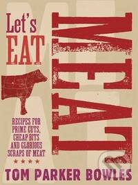 Kniha: Let's Eat Meat (Tom Parker Bowles). Pavilion, 2014 Kniha: Let's Eat Meat (Tom Parker Bowles). Pavilion, 2014